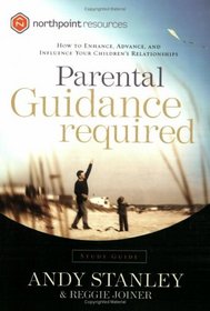 Parental Guidance Required Study Guide : How to Enhance, Advance, and Influence Your Children's Relationships (Northpoint Resources)