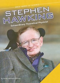 Stephen Hawking: Extraordinary Theoretical Physicist (Great Minds of Science)