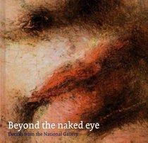 Beyond the Naked Eye: Details from the National Gallery (National Gallery London Publications)
