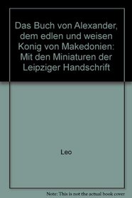Das Buch von Alexander, dem edlen und weisen Konig von Makedonien: Mit den Miniaturen der Leipziger Handschrift (German Edition)