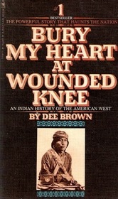bury my heart at wounded knee (an indian history of the american west)