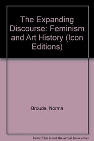 The Expanding Discourse: Feminism and Art History (Icon Editions)