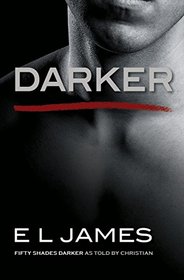 Darker: Fifty Shades Darker as Told by Christian (Fifty Shades of Grey as Told by Christian, Bk 2)