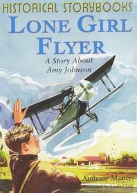 Lone Girl Flyer (Historical Storybooks)