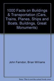 1000 Facts on Buildings & Transportation (Cars, Trains, Planes, Ships and Boats, Buildings, Great Monuments)