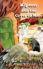 Kipton and the Caves of Mars: The Kipton Chronicles (Fontenay, Charles L., Kipton Chronicles, 16.)
