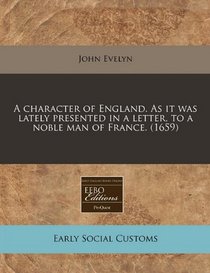 A character of England. As it was lately presented in a letter, to a noble man of France. (1659)