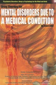 Drug Therapy for Mental Disorders Caused By A Medical Condition (Psychiatric Disorders, Drugs and Psychology for the Mind and Body)