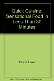Quick Cuisine: Sensational Food in Less Than 30 Minutes
