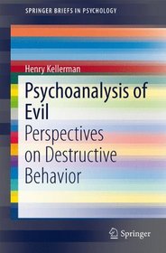 Psychoanalysis of Evil: Perspectives on Destructive Behavior (SpringerBriefs in Psychology)