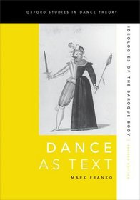 Dance as Text: Ideologies of the Baroque Body (Oxford Studies in Dance Theory)