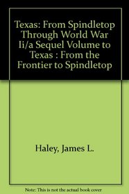 TEXAS: From Spindletop Through World War II ~ A Sequel Volume to TEXAS: From the Frontier to Spindletop