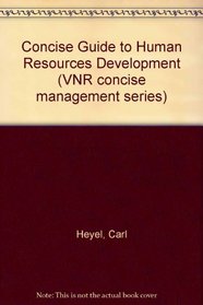 Concise Guide to Human Resources Development (VNR concise management series)