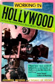 Working In Hollywood: 64 Film Professionals Talk About Moviemaking