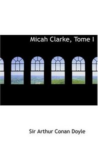 Micah Clarke, Tome I (Large Print Edition) (French Edition)