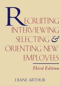 Recruiting, Interviewing, Selecting  Orienting New Employees (Recruiting, Interviewing, Selecting and Orienting New Employees)
