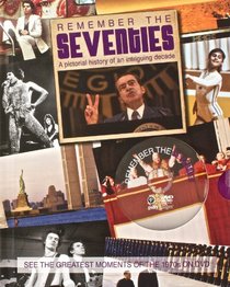 Remember the Seventies:  A Pictorial History of an Intriguing Decade