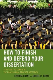 How to Finish and Defend Your Dissertation: Strategies to Complete the Professional Practice Doctorate (The Concordia University Leadership Series)