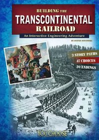Building the Transcontinental Railroad: An Interactive Engineering Adventure (You Choose: Engineering Marvels)