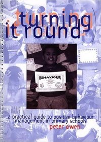 Turning it round: A Practical Guide to Positive Behaviour Management in Primary Schools
