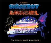 The Adventures of Sharkboy and Lavagirl: The Illustrated Screenplay