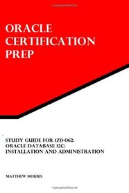 Study Guide for 1Z0-062: Oracle Database 12c: Installation and Administration: Oracle Certification Prep