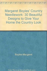 Margaret Boyles' Country Needlework: 30 Beautiful Designs to Give Your Home the Country Look