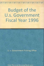 Budget of the U.s. Government Fiscal Year 1996