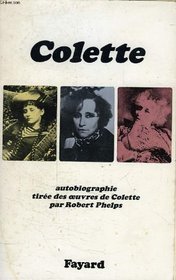 Colette : Autobiographie Tiree des Oeuvres de Colette par Robert Phelps (French Edition)