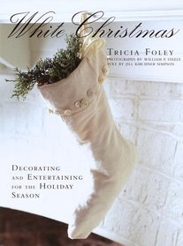 White Christmas: Decorating and Entertaining for the Holiday Season