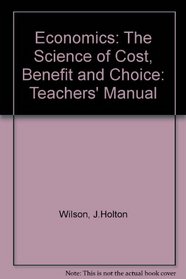 Economics: The Science of Cost, Benefit and Choice: Teachers' Manual