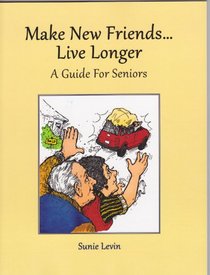 Make New Friends..Live Longer .. A Guide for Seniors