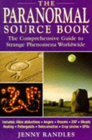 The Paranormal Source Book: The Comprehensive Guide to Strange Phenomena Worldwide