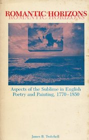 Romantic Horizons: Aspects of the Sublime in English Poetry and Painting, 1770-1850