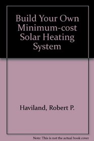 Build your own minimum-cost solar heating system
