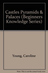 Castles Pyramids  Palaces (Beginners Knowledge Series)