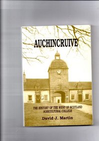 Auchincruive: The history of the West of Scotland Agricultural College, 1899-1990 : and the estate of Auchincruive : with the Oswald family connection