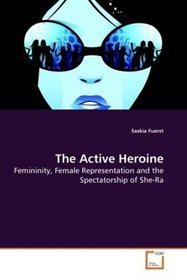 The Active Heroine: Femininity, Female Representation and the Spectatorship of She-Ra