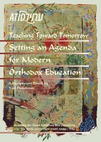 Teaching Toward Tomorrow: Setting and Agenda for Modern Orthodox Education