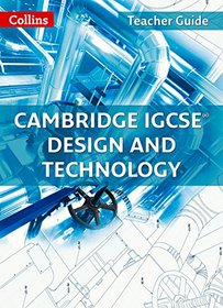 Cambridge International Examinations ? Cambridge IGCSE Design and Technology Teacher Guide (Collins Cambridge IGCSE)