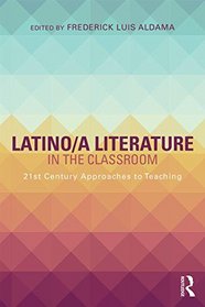 Latino/a Literature in the Classroom: 21st Century Approaches to Teaching