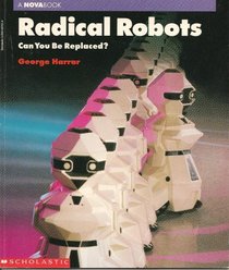 Radical Robots: Can You Be Replaced (Nova Book Series)