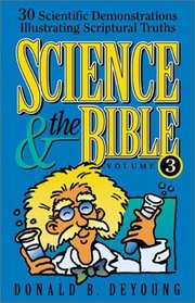 Science and the Bible, vol. 3: 30 Scientific Demonstrations Illustrating Scriptural Truths (Science & the Bible)