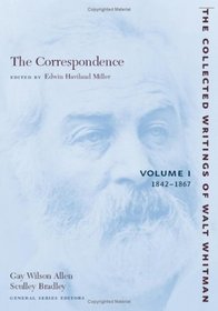 The Correspondence: Volume I: 1842-1867 (The Collected Writings of Walt Whitman)