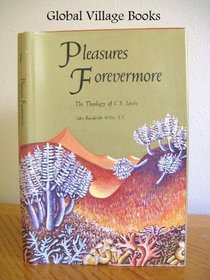Pleasures Forevermore: The Theology of C. S. Lewis