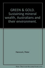 Green and Gold: Sustaining mineral wealth, Australians and their Environment.