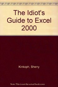 The Idiot's Guide to Excel 2000