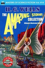 H.G. Wells, The Amazing Stories Collection, Ultimate Illustrated Edition (Masters of Science Fiction) (Volume 14)