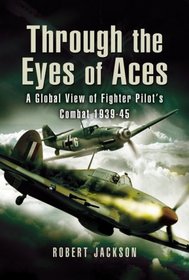 THROUGH THE EYES OF THE WORLD'S FIGHTER ACES: The Greatest Fighter Pilots of World War Two