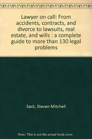 Lawyer on call: From accidents, contracts, and divorce to lawsuits, real estate, and wills : a complete guide to more than 130 legal problems